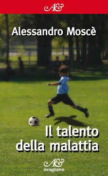 Il talento della malattia, di Alessandro Moscè