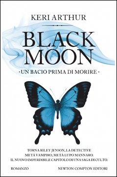 Black Moon. Un bacio prima di morire, di Keri Arthur. Sesto libro per Riley Jenson