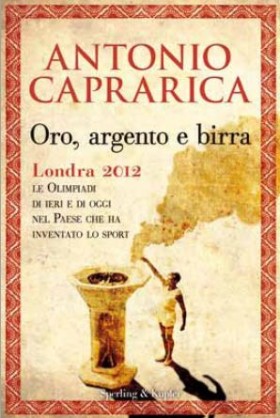 Oro, argento e birra. Le Olimpiadi di Londra, di Antonio Caprarica